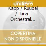 Kapp / Ruubel / Jarvi - Orchestral Works cd musicale