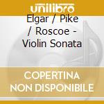 Elgar / Pike / Roscoe - Violin Sonata cd musicale