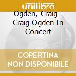 Ogden, Craig - Craig Ogden In Concert cd