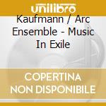 Kaufmann / Arc Ensemble - Music In Exile cd musicale