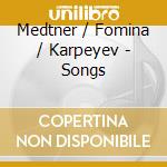 Medtner / Fomina / Karpeyev - Songs cd musicale