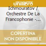 Ichmouratov / Orchestre De La Francophonie - Symphony cd musicale