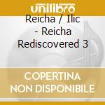 Reicha / Ilic - Reicha Rediscovered 3 cd musicale