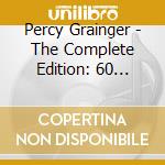 Percy Grainger - The Complete Edition: 60 Years 1961-2021 (21 Cd) cd