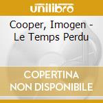 Cooper, Imogen - Le Temps Perdu cd