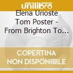 Elena Urioste Tom Poster - From Brighton To Brooklyn cd musicale