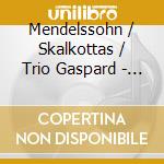 Mendelssohn / Skalkottas / Trio Gaspard - Berlin Stories cd musicale