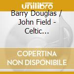 Barry Douglas / John Field - Celtic Nocturne cd