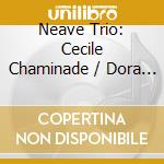 Neave Trio: Cecile Chaminade / Dora Pejacevic / Clara Schumann - In Her Hands. Klaviertrios cd