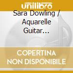 Sara Dowling / Aquarelle Guitar Quartet: Latin Connections cd