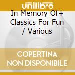 In Memory Of+ Classics For Fun / Various cd