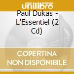 Paul Dukas - L'Essentiel (2 Cd) cd