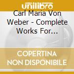 Carl Maria Von Weber - Complete Works For Clarinet cd musicale di Weber