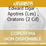 Edward Elgar - Apotres (Les) , Oratorio (2 Cd) cd