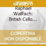 Raphael Wallfisch: British Cello Concertos - Finzi, Bax, Bliss.. (2 Cd) cd musicale di Violoncelle