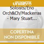 Soloists/Eno Orch&Ch/Mackerras - Mary Stuart (2 Cd) cd