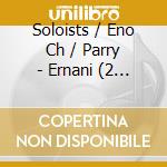 Soloists / Eno Ch / Parry - Ernani (2 Cd) cd