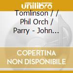 Tomlinson / / Phil Orch / Parry - John Tomlinson Great O cd musicale di Tomlinson/Lpo/Phil Orch/Parry