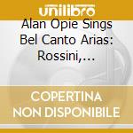 Alan Opie Sings Bel Canto Arias: Rossini, Verdi, Donizetti.. cd