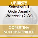 Solosits/Phil Orch/Daniel - Wozzeck (2 Cd) cd musicale di Solosits/Phil Orch/Daniel