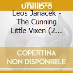 Leos Janacek - The Cunning Little Vixen (2 Cd) cd musicale di Soloists/Allen/Roh Orch/Rattle
