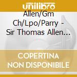 Allen/Gm Ch/Lpo/Parry - Sir Thomas Allen Sings Great O