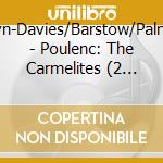 Wyn-Davies/Barstow/Palmer - Poulenc: The Carmelites (2 Cd) cd musicale di Wyn