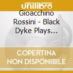 Gioacchino Rossini - Black Dyke Plays Rossini cd