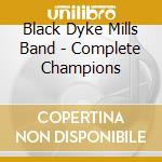 Black Dyke Mills Band - Complete Champions cd musicale di Black Dyke Mills Band
