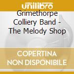 Grimethorpe Colliery Band - The Melody Shop cd