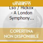 Lso / Hickox - A London Symphony No.(Origina (Sacd) cd musicale di Lso/Hickox