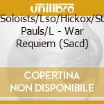 Soloists/Lso/Hickox/St Pauls/L - War Requiem (Sacd) cd musicale di Soloists/Lso/Hickox/St Pauls/L