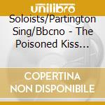 Soloists/Partington Sing/Bbcno - The Poisoned Kiss (Sacd) cd