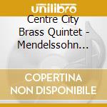 Centre City Brass Quintet - Mendelssohn Quartets Romantic Music For Brass (Sacd) cd