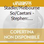 Stadler/Melbourne So/Caetani - Stephen: Orchestral Works (Sacd) cd musicale di Stadler/Melbourne So/Caetani