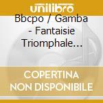 Bbcpo / Gamba - Fantaisie Triomphale (Sacd) cd musicale di Bbcpo/Gamba