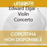 Edward Elgar - Violin Concerto cd musicale di Edward Elgar
