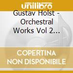 Gustav Holst - Orchestral Works Vol 2 (Sacd) cd