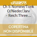 Ch S Nomine/Tonk O/Nieder/Jarv - Reich:Three Movements (Sacd) cd