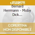 Bernard Herrmann - Moby Dick Sinfonietta / O.S.T. (Sacd) cd musicale di Herrmann