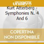 Kurt Atterberg - Symphonies N. 4 And 6 cd musicale di Kurt Atterberg