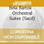 Bela Bartok - Orchestral Suites (Sacd) cd