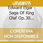 Edward Elgar - Saga Of King Olaf Op.30 (Scenes Cho (2 Sacd) cd musicale di Elgar, Edward