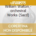 William Walton - orchestral Works (Sacd) cd musicale di Watkins/bbc So/gardner