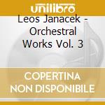 Leos Janacek - Orchestral Works Vol. 3 cd musicale di Leos Janacek