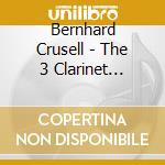 Bernhard Crusell - The 3 Clarinet Concertos (Sacd) cd musicale di Crusell