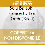 Bela Bartok - Concerto For Orch (Sacd)