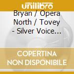 Bryan / Opera North / Tovey - Silver Voice (Sacd) cd musicale di Bryan/Opera North/Tovey