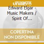 Edward Elgar - Music Makers / Spirit Of England cd