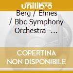 Berg / Ehnes / Bbc Symphony Orchestra - Violin Concerto cd musicale